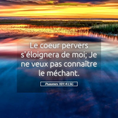 Picture 05 - Psaumes 101:4 LSG - Le coeur pervers s'éloignera de moi; Je ne veux - Bible Verse Picture