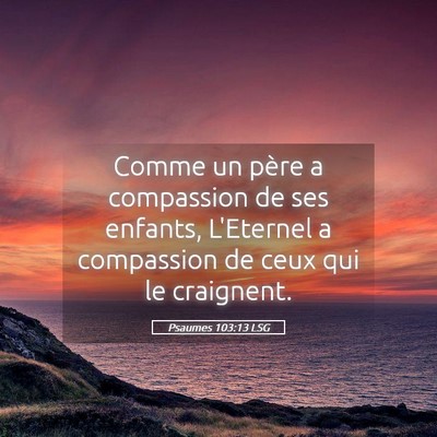 Picture 05 - Psaumes 103:13 LSG - Comme un père a compassion de ses enfants, - Bible Verse Picture