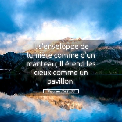 Picture 05 - Psaumes 104:2 LSG - Il s'enveloppe de lumière comme d'un manteau; Il - Bible Verse Picture
