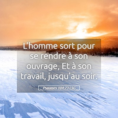 Picture 05 - Psaumes 104:23 LSG - L'homme sort pour se rendre à son ouvrage, Et à - Bible Verse Picture