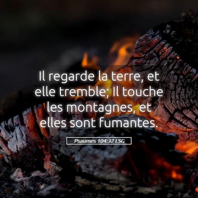 Picture 05 - Psaumes 104:32 LSG - Il regarde la terre, et elle tremble; Il touche - Bible Verse Picture