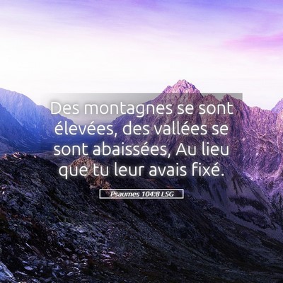 Picture 05 - Psaumes 104:8 LSG - Des montagnes se sont élevées, des vallées se - Bible Verse Picture
