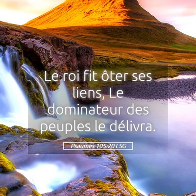 Picture 05 - Psaumes 105:20 LSG - Le roi fit ôter ses liens, Le dominateur des - Bible Verse Picture