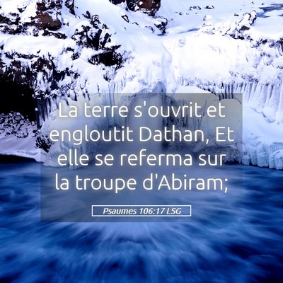 Picture 05 - Psaumes 106:17 LSG - La terre s'ouvrit et engloutit Dathan, Et elle se - Bible Verse Picture