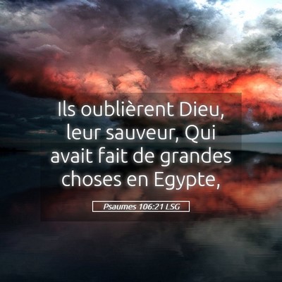 Picture 05 - Psaumes 106:21 LSG - Ils oublièrent Dieu, leur sauveur, Qui avait - Bible Verse Picture