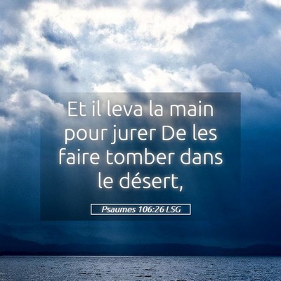 Picture 05 - Psaumes 106:26 LSG - Et il leva la main pour jurer De les faire tomber - Bible Verse Picture