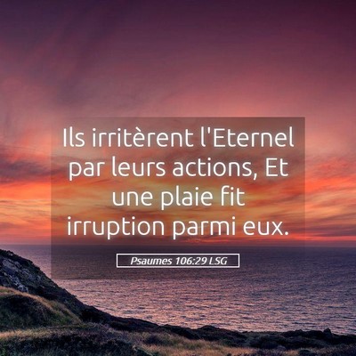 Picture 05 - Psaumes 106:29 LSG - Ils irritèrent l'Eternel par leurs actions, Et - Bible Verse Picture