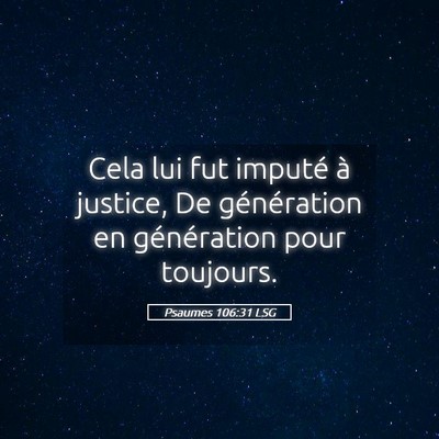 Picture 05 - Psaumes 106:31 LSG - Cela lui fut imputé à justice, De génération - Bible Verse Picture