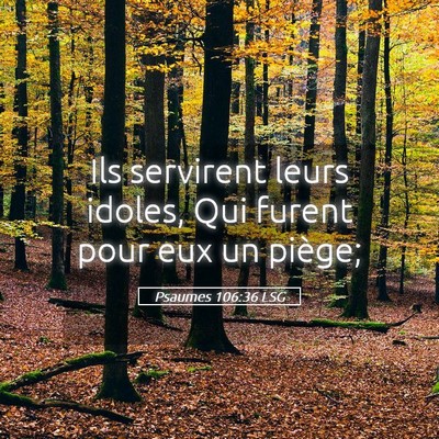 Picture 05 - Psaumes 106:36 LSG - Ils servirent leurs idoles, Qui furent pour eux - Bible Verse Picture