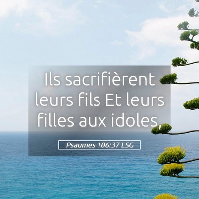 Picture 05 - Psaumes 106:37 LSG - Ils sacrifièrent leurs fils Et leurs filles aux - Bible Verse Picture
