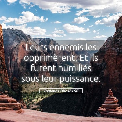 Picture 05 - Psaumes 106:42 LSG - Leurs ennemis les opprimèrent, Et ils furent - Bible Verse Picture