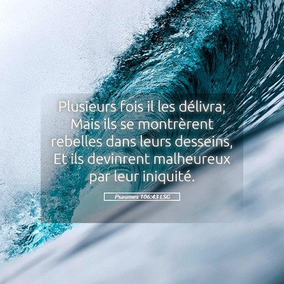 Picture 05 - Psaumes 106:43 LSG - Plusieurs fois il les délivra; Mais ils se - Bible Verse Picture