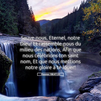 Picture 05 - Psaumes 106:47 LSG - Sauve-nous, Eternel, notre Dieu! Et - Bible Verse Picture