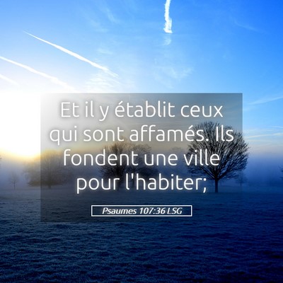 Picture 05 - Psaumes 107:36 LSG - Et il y établit ceux qui sont affamés. Ils - Bible Verse Picture
