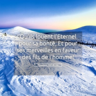 Picture 05 - Psaumes 107:8 LSG - Qu'ils louent l'Eternel pour sa bonté, Et pour - Bible Verse Picture