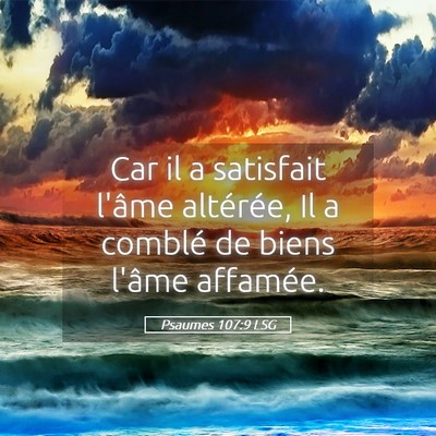 Picture 05 - Psaumes 107:9 LSG - Car il a satisfait l'âme altérée, Il a comblé - Bible Verse Picture