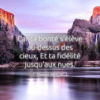 Picture 05 - Psaumes 108:4 LSG - Car ta bonté s'élève au-dessus des cieux, Et - Bible Verse Picture