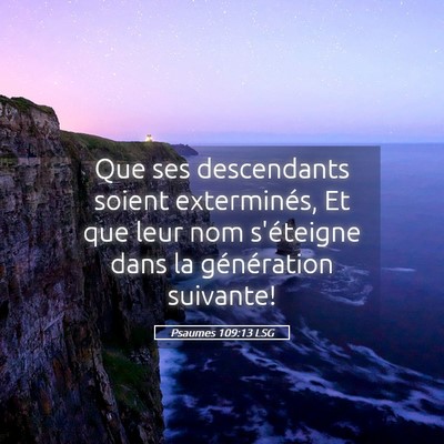 Picture 05 - Psaumes 109:13 LSG - Que ses descendants soient exterminés, Et que - Bible Verse Picture