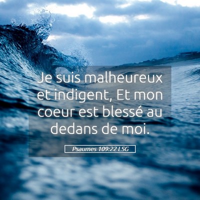 Picture 05 - Psaumes 109:22 LSG - Je suis malheureux et indigent, Et mon coeur est - Bible Verse Picture