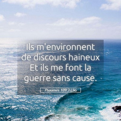 Picture 05 - Psaumes 109:3 LSG - Ils m'environnent de discours haineux Et ils me - Bible Verse Picture