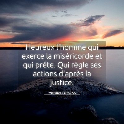Picture 05 - Psaumes 112:5 LSG - Heureux l'homme qui exerce la miséricorde et qui - Bible Verse Picture