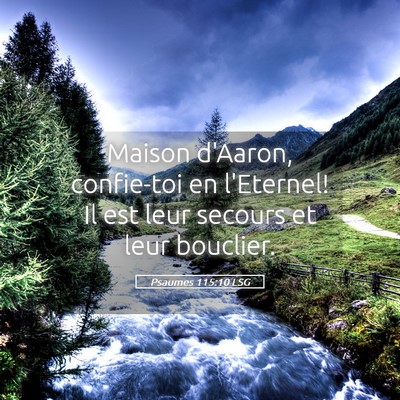 Picture 05 - Psaumes 115:10 LSG - Maison d'Aaron, confie-toi en l'Eternel! Il est - Bible Verse Picture