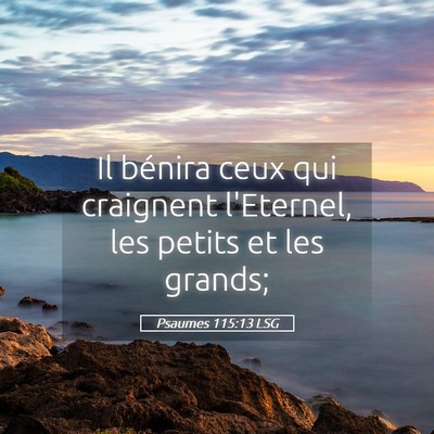 Picture 05 - Psaumes 115:13 LSG - Il bénira ceux qui craignent l'Eternel, les - Bible Verse Picture