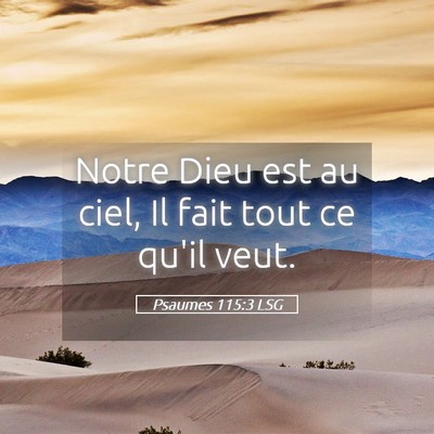 Picture 05 - Psaumes 115:3 LSG - Notre Dieu est au ciel, Il fait tout ce qu'il - Bible Verse Picture