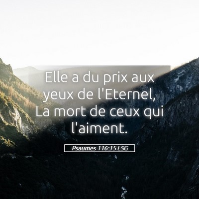 Picture 05 - Psaumes 116:15 LSG - Elle a du prix aux yeux de l'Eternel, La mort de - Bible Verse Picture