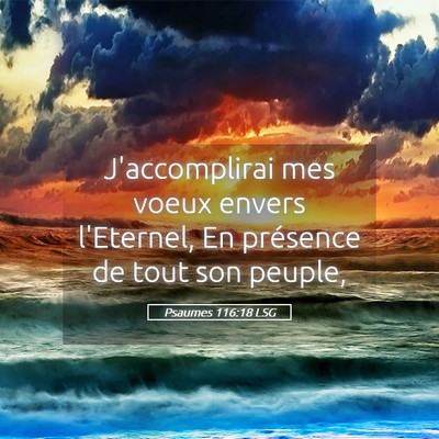 Picture 05 - Psaumes 116:18 LSG - J'accomplirai mes voeux envers l'Eternel, En - Bible Verse Picture