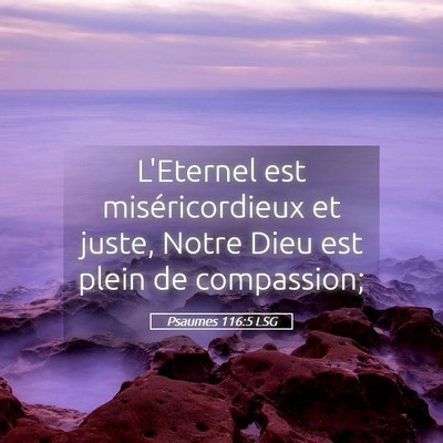 Picture 05 - Psaumes 116:5 LSG - L'Eternel est miséricordieux et juste, Notre - Bible Verse Picture