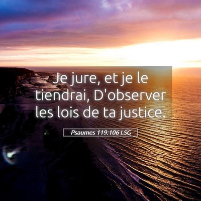 Picture 05 - Psaumes 119:106 LSG - Je jure, et je le tiendrai, D'observer les lois - Bible Verse Picture