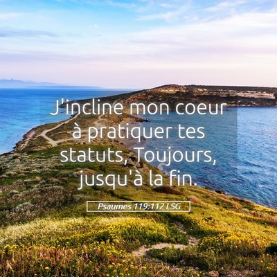 Picture 05 - Psaumes 119:112 LSG - J'incline mon coeur à pratiquer tes statuts, - Bible Verse Picture
