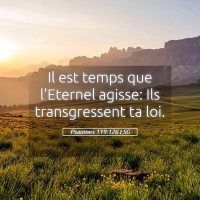 Picture 05 - Psaumes 119:126 LSG - Il est temps que l'Eternel agisse: Ils - Bible Verse Picture