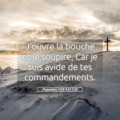 Picture 05 - Psaumes 119:131 LSG - J'ouvre la bouche et je soupire, Car je suis - Bible Verse Picture
