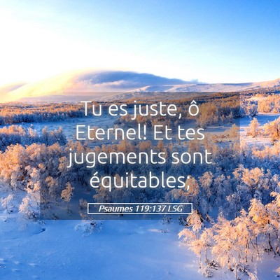 Picture 05 - Psaumes 119:137 LSG - Tu es juste, ô Eternel! Et tes jugements sont - Bible Verse Picture