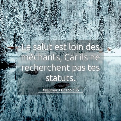 Picture 05 - Psaumes 119:155 LSG - Le salut est loin des méchants, Car ils ne - Bible Verse Picture