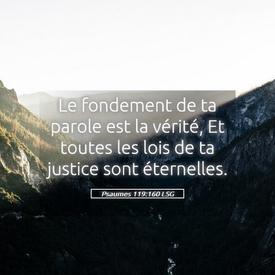 Picture 05 - Psaumes 119:160 LSG - Le fondement de ta parole est la vérité, Et - Bible Verse Picture