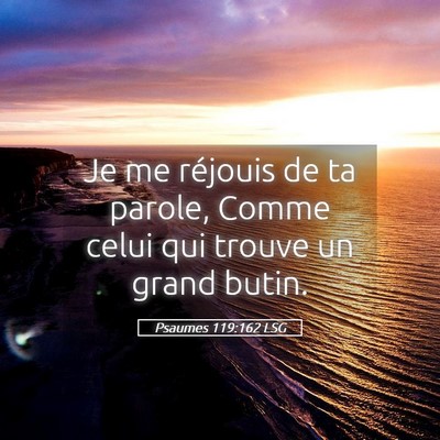 Picture 05 - Psaumes 119:162 LSG - Je me réjouis de ta parole, Comme celui qui - Bible Verse Picture