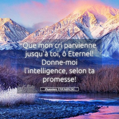 Picture 05 - Psaumes 119:169 LSG - Que mon cri parvienne jusqu'à toi, ô Eternel! - Bible Verse Picture