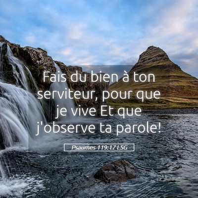 Picture 05 - Psaumes 119:17 LSG - Fais du bien à ton serviteur, pour que je vive - Bible Verse Picture
