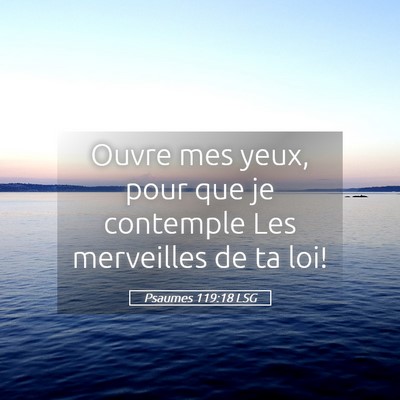 Picture 05 - Psaumes 119:18 LSG - Ouvre mes yeux, pour que je contemple Les - Bible Verse Picture