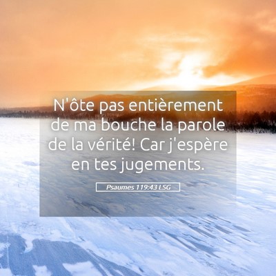 Picture 05 - Psaumes 119:43 LSG - N'ôte pas entièrement de ma bouche la parole de - Bible Verse Picture