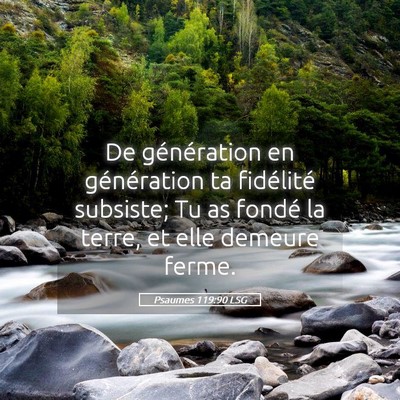 Picture 05 - Psaumes 119:90 LSG - De génération en génération ta fidélité - Bible Verse Picture