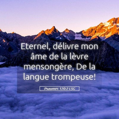 Picture 05 - Psaumes 120:2 LSG - Eternel, délivre mon âme de la lèvre - Bible Verse Picture