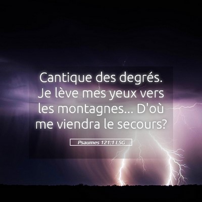 Picture 05 - Psaumes 121:1 LSG - Cantique des degrés. Je lève mes yeux vers les - Bible Verse Picture