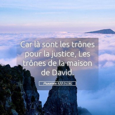 Picture 05 - Psaumes 122:5 LSG - Car là sont les trônes pour la justice, Les - Bible Verse Picture