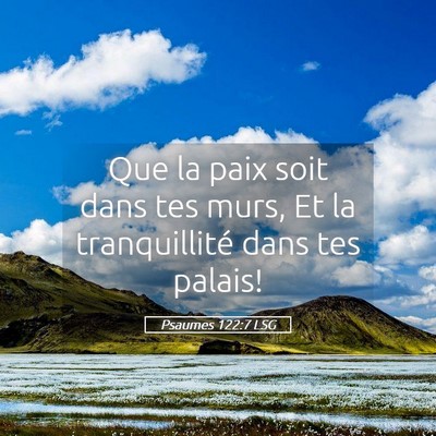 Picture 05 - Psaumes 122:7 LSG - Que la paix soit dans tes murs, Et la - Bible Verse Picture