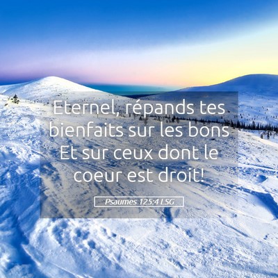 Picture 05 - Psaumes 125:4 LSG - Eternel, répands tes bienfaits sur les bons Et - Bible Verse Picture