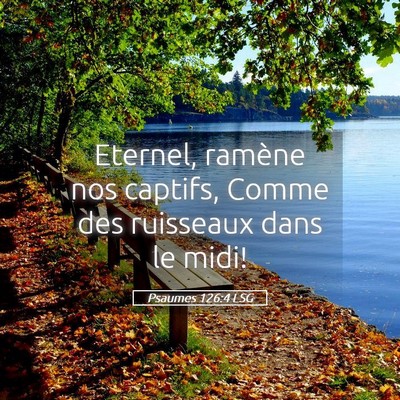 Picture 05 - Psaumes 126:4 LSG - Eternel, ramène nos captifs, Comme des ruisseaux - Bible Verse Picture